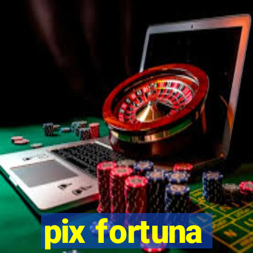 pix fortuna